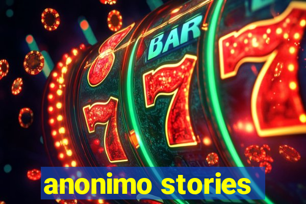 anonimo stories